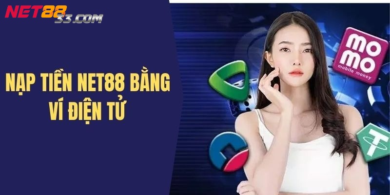 Nạp Tiền Net88 - Một Số Cách Thức Đơn Giản Và Dễ Hiểu Nhất 2 Các bước nạp tiền thông qua ứng dụng ví điện tử trực tuyến
